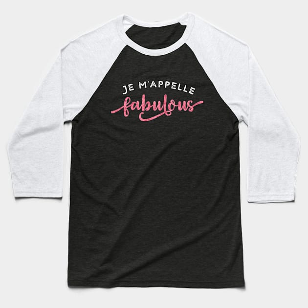 Quote-  Je m'appelle Fabulous Design Baseball T-Shirt by best-vibes-only